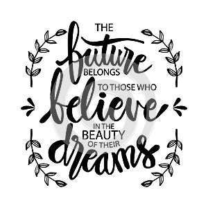 The future belongs to those who believe in the beauty of their dreams. photo