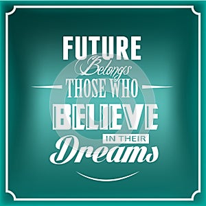 Future Belongs Those Who Believe in their Dreams photo