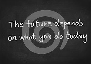 The future depends on what you do today photo