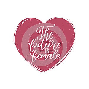 The Future Is Female hand lettering print. Vector calligraphic illustration of feminist movement. Heart shape background