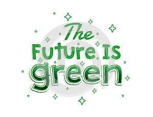 Future is Green. Green fresh and bold Typographi Quote for earth day with winkle star