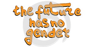 The future has no gender - quote lettering. Protest lgbt discrimination patriarchy sexism female male. photo