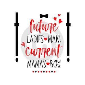 Future ladies man current mamas boy valentine