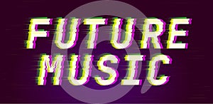 Future music. Glitch style digital font quotes. Typography future creative design. Trendy lettering modern concept