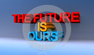 The future is ours on blue