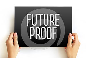 Future Proof - process of anticipating the future and developing methods of minimizing the effects of shocks and stresses of