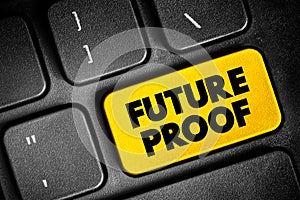 Future Proof - process of anticipating the future and developing methods of minimizing the effects of shocks and stresses of photo
