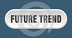 future trend button. rounded sign on white background