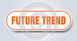future trend sign. rounded isolated button. white sticker