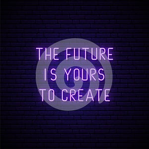 The future is yours to create inscription in neon style. photo