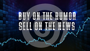Futuristic technology background of buy on the rumor sell on the news text stock market and candle stick bar chart graph