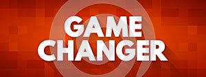 Game Changer - individual or company that significantly alters the way things are done as a whole, text concept background