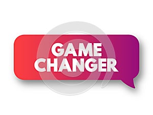 Game Changer - individual or company that significantly alters the way things are done as a whole, text concept message bubble