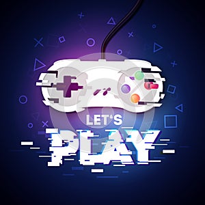 Vector Illustration Lets Play Gamer Design With Game Controller In Glitch Style. photo