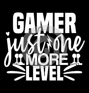 Gamer Just One More Level, Video Games Isolated Quote Gamepad Console T shirt Concept