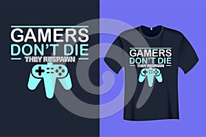 Gamers dont die they respawn T Shirt