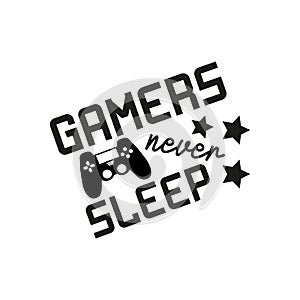 Gamers never sleep- funny text with black controller.