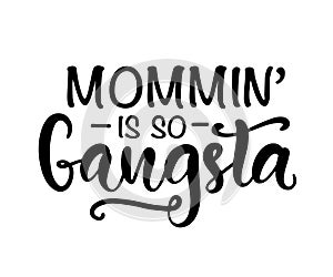 Gangsta mom. Funny Hand Lettering Quote