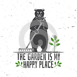 The garden is my happy place emblem, label, badge, logo. Vector illustration. For sign, patch, shirt design bear with