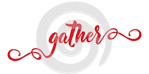 Gather. lettering. calligraphy vector illustration. Modern calligraphy