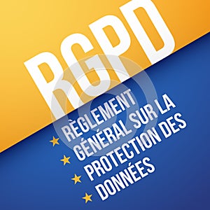 GDPR, General Data Protection Regulation, in French : RGPD