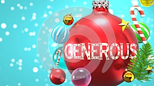 Generous and Xmas holidays, pictured as abstract Christmas ornament ball with word Generous to symbolize the connection and