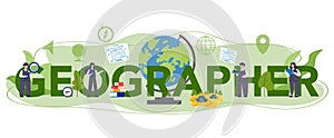 Geographer typographic header concept. Studying the lands, features,