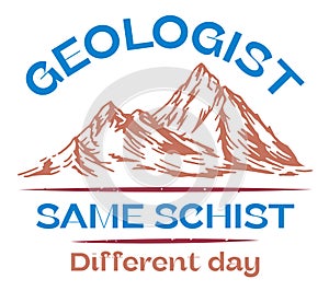 Geologist same schist different day.