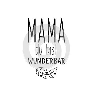 German text: Mom you are wonderful. Lettering. Banner. calligraphy vector illustration