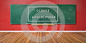 German Text `Schule geschlossen` at green chalkboard, blackboard texture with copy space hangs on red grunge wall and wooden flo