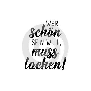 German text: Whoever wants to be beautiful has to laugh. Lettering. Banner. calligraphy vector illustration