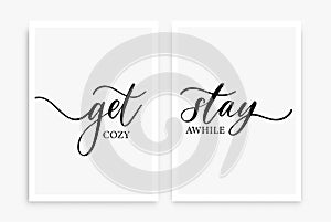 Get cozy Stay awhile. Modern calligraphy inscription poster. Wall art decor.