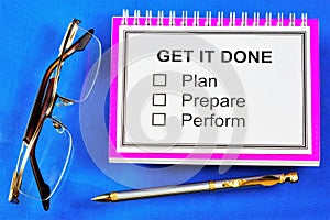 Get it done - plan, prepare, execute.