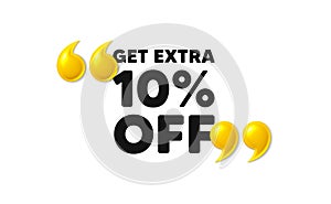 Get Extra 10 percent off sale. Discount offer sign. 3d quotation marks. Vector