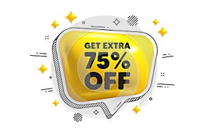 Get Extra 75 percent off Sale. Discount offer sign. Chat speech bubble 3d icon. Vector