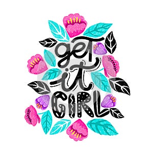 Get it girl- handdrawn illustration. Feminism quote made in . Woman motivational slogan. Inscription for t shirts, posters,