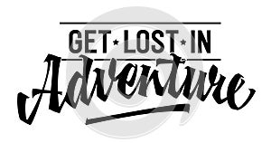 Get Lost in Adventure, adventurous lettering design. Isolated typography template with bold calligraphy