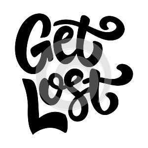 Get lost. Lettering phrase isolated on white