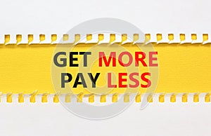 Get more pay less symbol. Concept words Get more pay less on yellow paper on a beautiful white background. Business Get more pay