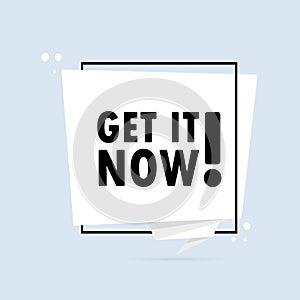 Get it now. Origami style speech bubble banner. Sticker design template with Get it now text. Vector EPS 10. Isolated on white