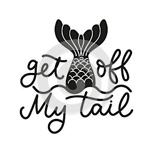 Get off my tail lettering quote