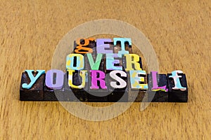 Get over yourself selfish move forward acceptance reality photo