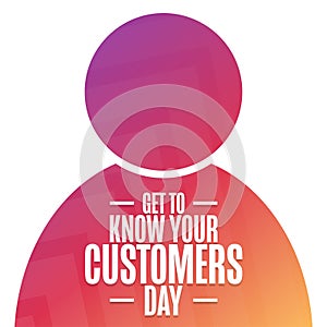 Get to Know Your Customers Day. Holiday concept. Template for background, banner, card, poster with text inscription