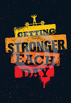 Getting Stronger Each Day. Workout and Fitness Gym Motivation Quote. Creative Sport Vector Typography Grunge Poster