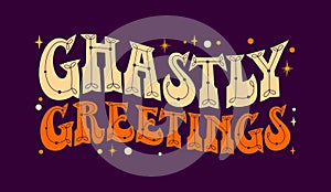 Ghastly greetings - vector fective lettering design element for Halloween events purposes
