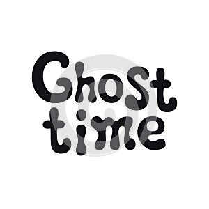 Ghost time. Halloween theme. Handdrawn lettering phrase. Design element for Halloween. Vector handwritten calligraphy