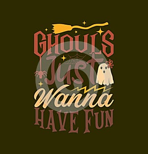 ghouls just wanna have fun celebration design, funny halloween tee greeting shirt, halloween ghouls isolated graphic