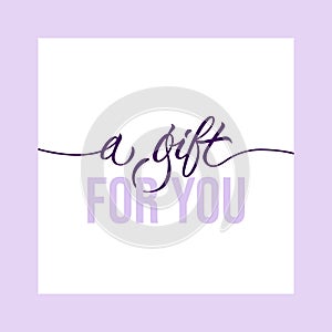 A gift for you - modern gift card template with calligraphic inscription and font. Vector typography.