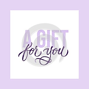 A gift for you - modern gift card template with calligraphic inscription and font. Vector typography.