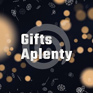 Gifts aplenty text over bokeh lights and christmas snowflakes